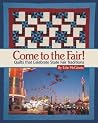 Come to the Fair!: Quilts that Celebrate State Fair Traditions Come to the Fair!: Quilts that Celebrate State Fair Traditions