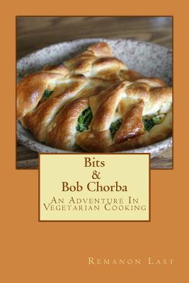 Bits and Bob Chorba: An Adventure in Vegetarian Cooking