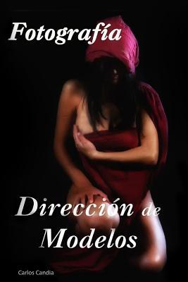 Direccion de Modelos: Fotografia Creativa (Spanish Edition)