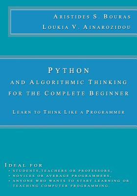 Python and Algorithmic Thinking for the Complete Beginner: Learn to Think Like a Programmer