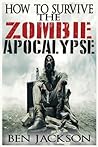 How To Survive The Zombie Apocalypse How To Survive The Zombie Apocalypse