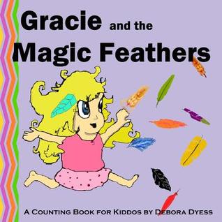 Gracie and the Magic Feathers: A Counting Book for Kiddos