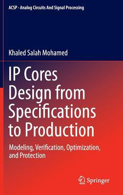 IP Cores Design from Specifications to Production: Modeling, Verification, Optimization, and Protection (Analog Circuits and Signal Processing)