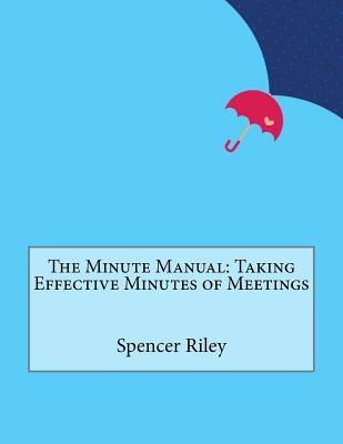 The Minute Manual: Taking Effective Minutes of Meetings