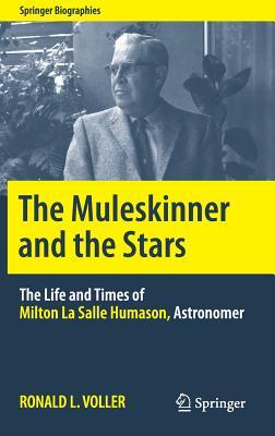 The Muleskinner and the Stars: The Life and Times of Milton La Salle Humason, Astronomer (Springer Biographies)
