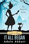 Witch Is When It All Began by Adele Abbott