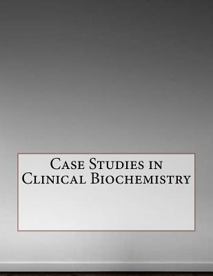 Case Studies in Clinical Biochemistry