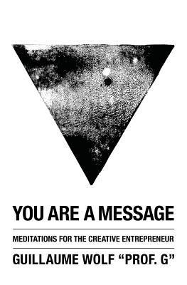 You Are a Message: Meditations for the Creative Entrepreneur (Paperback)