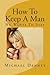 How To Keep A Man: He Wants...
