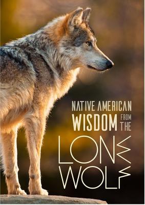 Lone Wolf Wisdom: Wisdom from the Noble Beast