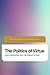 The Politics of Virtue: Pos...