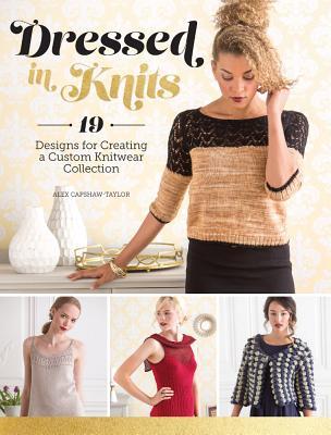 Dressed in Knits: 19 Designs for Creating a Custom Knitwear Collection (Paperback)