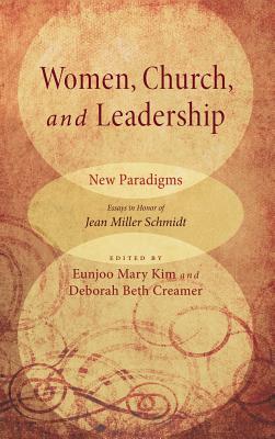 Women, Church, and Leadership: New Paradigms: Essays in Honor of Jean Miller Schmidt