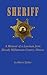 Sheriff: A Memoir of a Lawm...