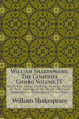 Much Ado about Nothing, Pericles Prince of Tyre, Taming of the Shrew (The Comedies Combo Volume IV)