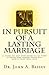 In Pursuit of A Lasting Marriage: A marriage that will not end in divorce - 31 wisdom nuggets for the singles and married folks - Don't say "yes!" to ... can make your marriage work! (Marriage Works)