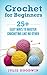 Crochet for beginners:25+ easy ways to master crocheting like no other (step,crochet,how, beginners,patterns)