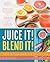 Juice It! Blend It!: Transform Your Health One Drink at a Time!