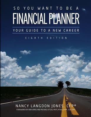 So You Want to Be a Financial Planner: Your Guide to a New Career (8th Edition)
