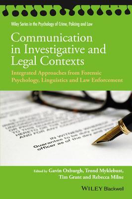 Communication in Investigative and Legal Contexts: Integrated Approaches from Forensic Psychology, Linguistics and Law Enforcement (Wiley Series in Psychology of Crime, Policing and Law)
