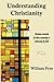 Understanding Christianity: Christian essentials for those examining or embracing the faith.