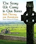 The Story We Carry in Our Bones: Irish History for Americans 