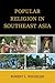 Popular Religion in Southeast Asia by Robert L. Winzeler