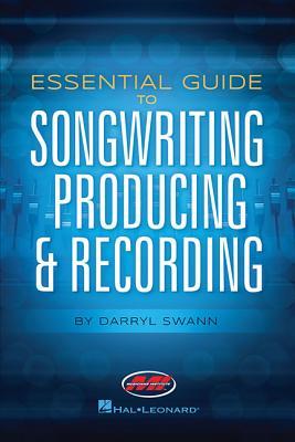 Essential Guide to Songwriting, Producing & Recording