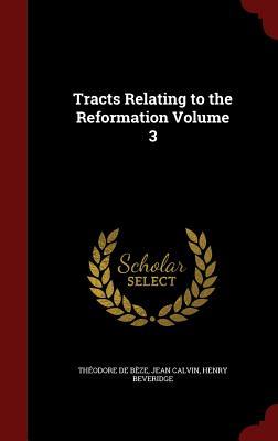 Tracts Relating to the Reformation Volume 3