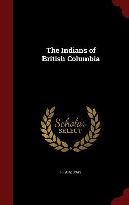 The Indians of British Columbia (Hardcover)