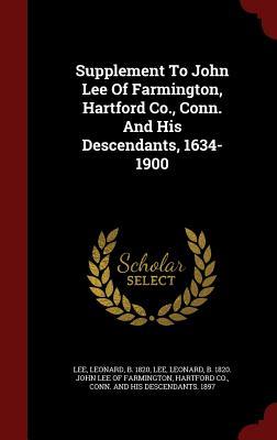 Supplement To John Lee Of Farmington, Hartford Co., Conn. And His Descendants, 1634-1900