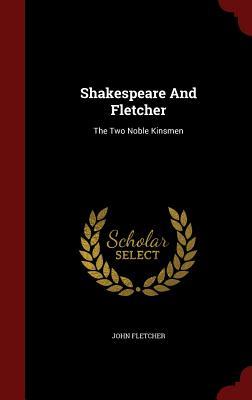Shakespeare And Fletcher: The Two Noble Kinsmen