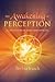 The Awakening of Perception: A Collection of Talks and Articles