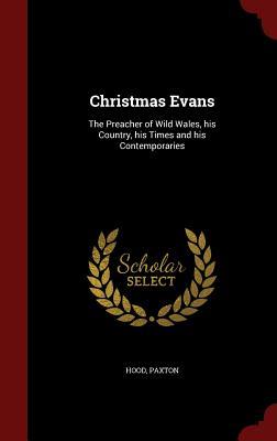 Christmas Evans: The Preacher of Wild Wales, His Country, His Times and His Contemporaries