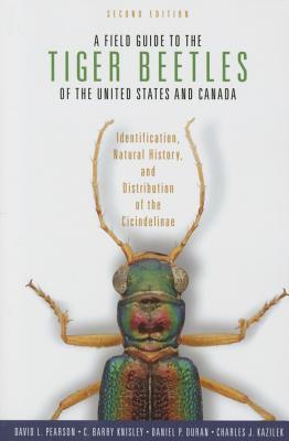 A Field Guide to the Tiger Beetles of the United States and Canada: Identification, Natural History, and Distribution of the Cicindelinae
