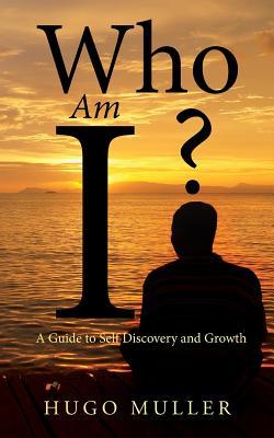 Who Am I?: A Guide To Self Discovery And Growth