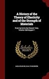 A History of the Theory of Elasticity and of the Strength of Materials: From Galilei to the Present Time, Volume 2, part 1 A History of the Theory of Elasticity and of the Strength of Materials: From Galilei to the Present Time, Volume 2, part 1