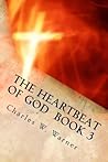 The Heartbeat of God Book 3: "The Fiery Flame of Love"
