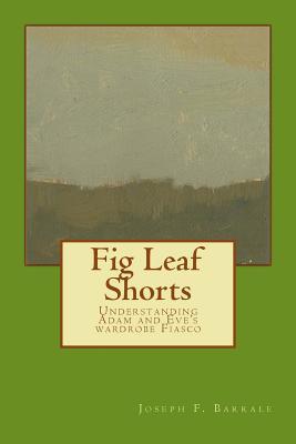 Fig Leaf Shorts: Understanding Adam and Eve's Wardrobe Fiasco