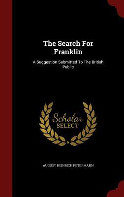 The Search For Franklin: A Suggestion Submitted To The British Public