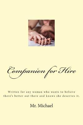 Companion for Hire: Written for any woman who wants to believe there's better out there and knows she deserves it. (The Life of Mr. Michael)