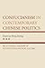 Confucianism in Contemporary Chinese Politics: An Actionable Account of Authoritarian Political Culture (Challenges Facing Chinese Political Development)