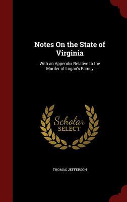 Notes On the State of Virginia: With an Appendix Relative to the Murder of Logan's Family