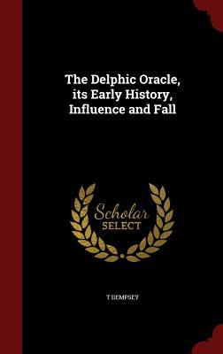 The Delphic Oracle, its Early History, Influence and Fall (Hardcover)