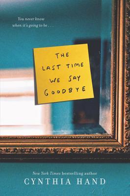 The Last Time We Say Goodbye: After her brother Tyler's suicide, Lex hides a secret text that could change everything―a YA novel of grief, family, and hope.