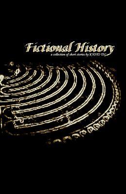 Fictional History: a Collection of Short Stories and Dream Recollections