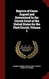 Reports of Cases Argued and Determined in the Circuit Court of the United States for the First Circuit, Volume 1