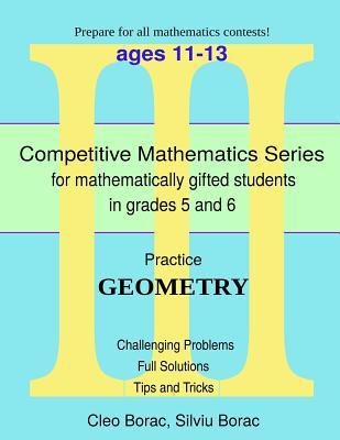 Practice Geometry: Level 3 (ages 11 to 13) (Competitive Mathematics for Gifted Students)