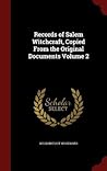 Records of Salem Witchcraft, Copied From the Original Documen... by William Elliot Woodward