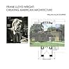 Frank Lloyd Wright: Creating American Architecture